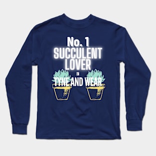 The No.1 Succulent Lover In Tyne and Wear Long Sleeve T-Shirt